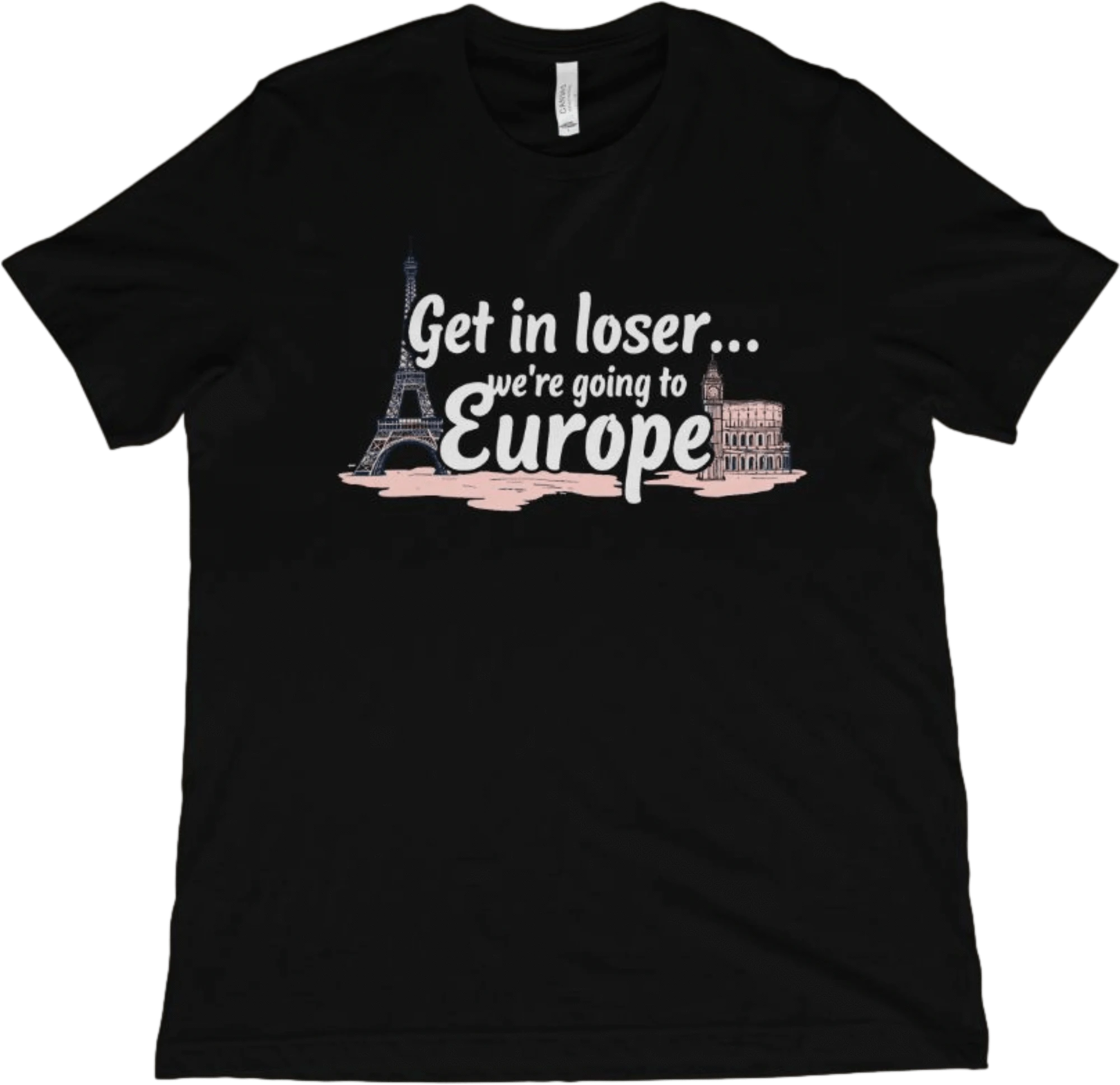 T-Shirt Black / XS Get in Loser...We're Going to Europe T-Shirt