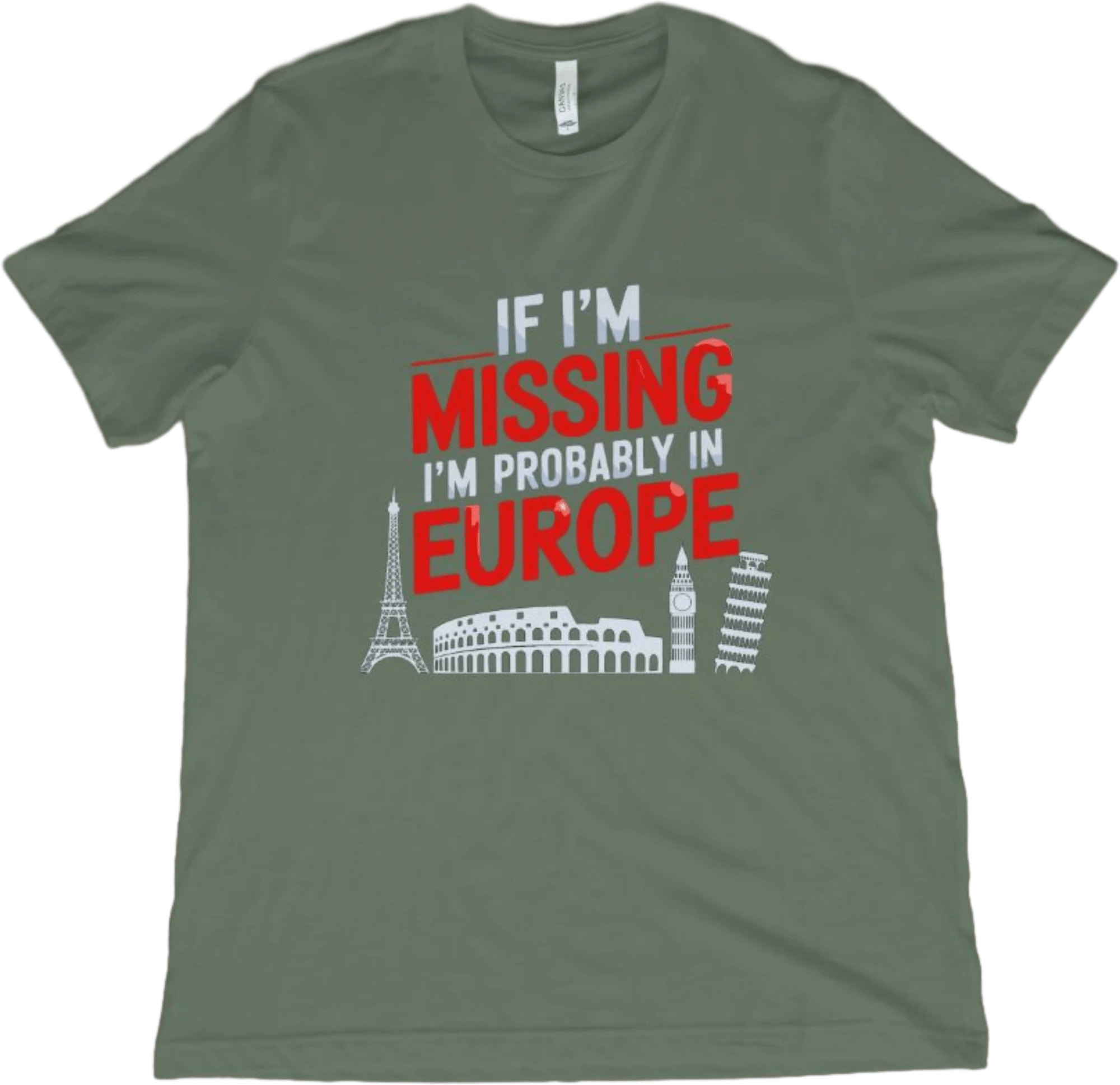 T-Shirt Military Green / XS If I'm Missing I'm Probably in Europe T-Shirt