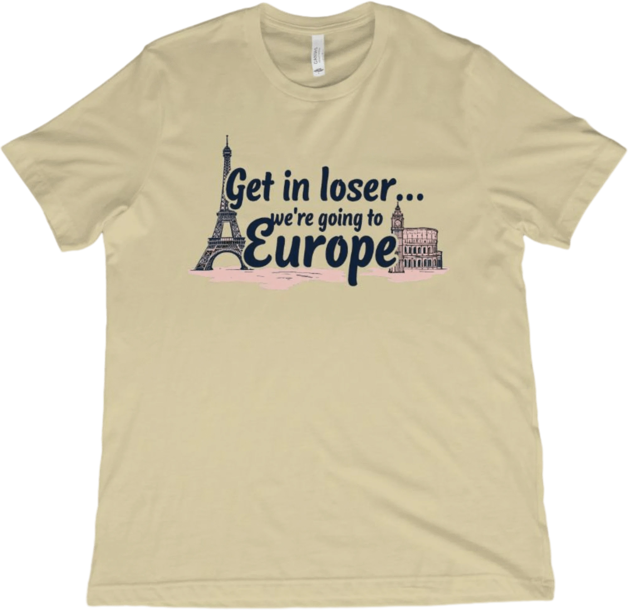 T-Shirt Natural / XS Get in Loser...We're Going to Europe T-Shirt