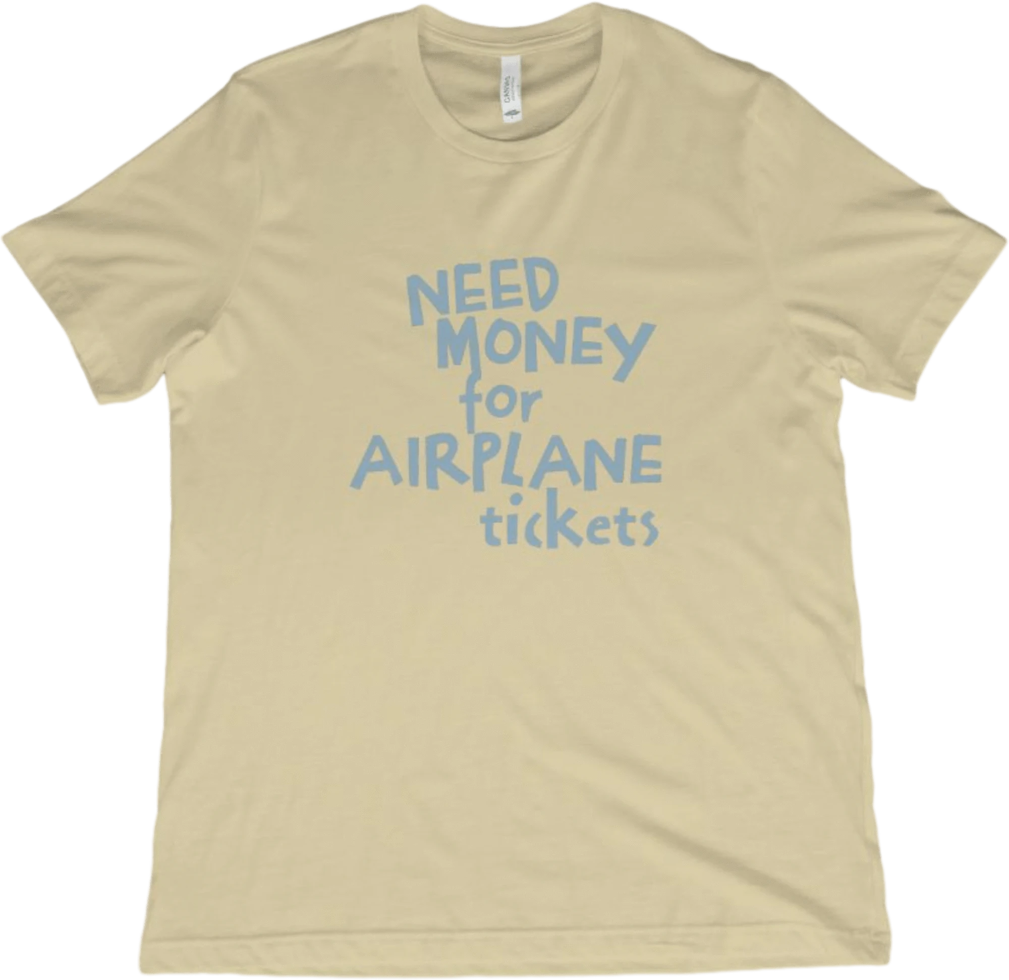 T-Shirt Natural / XS Need Money for Airplane Tickets T-Shirt