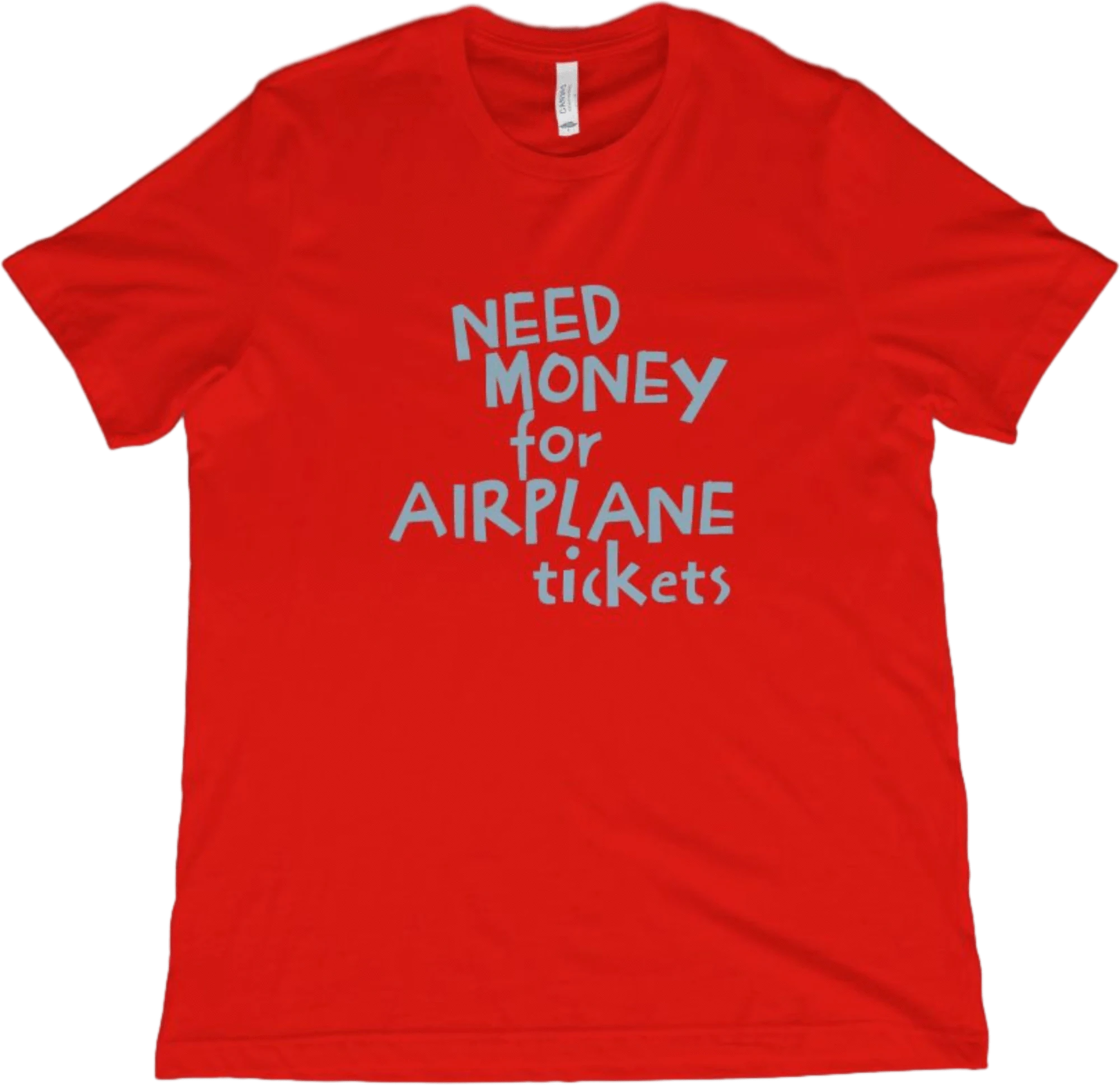 T-Shirt Red / XS Need Money for Airplane Tickets T-Shirt