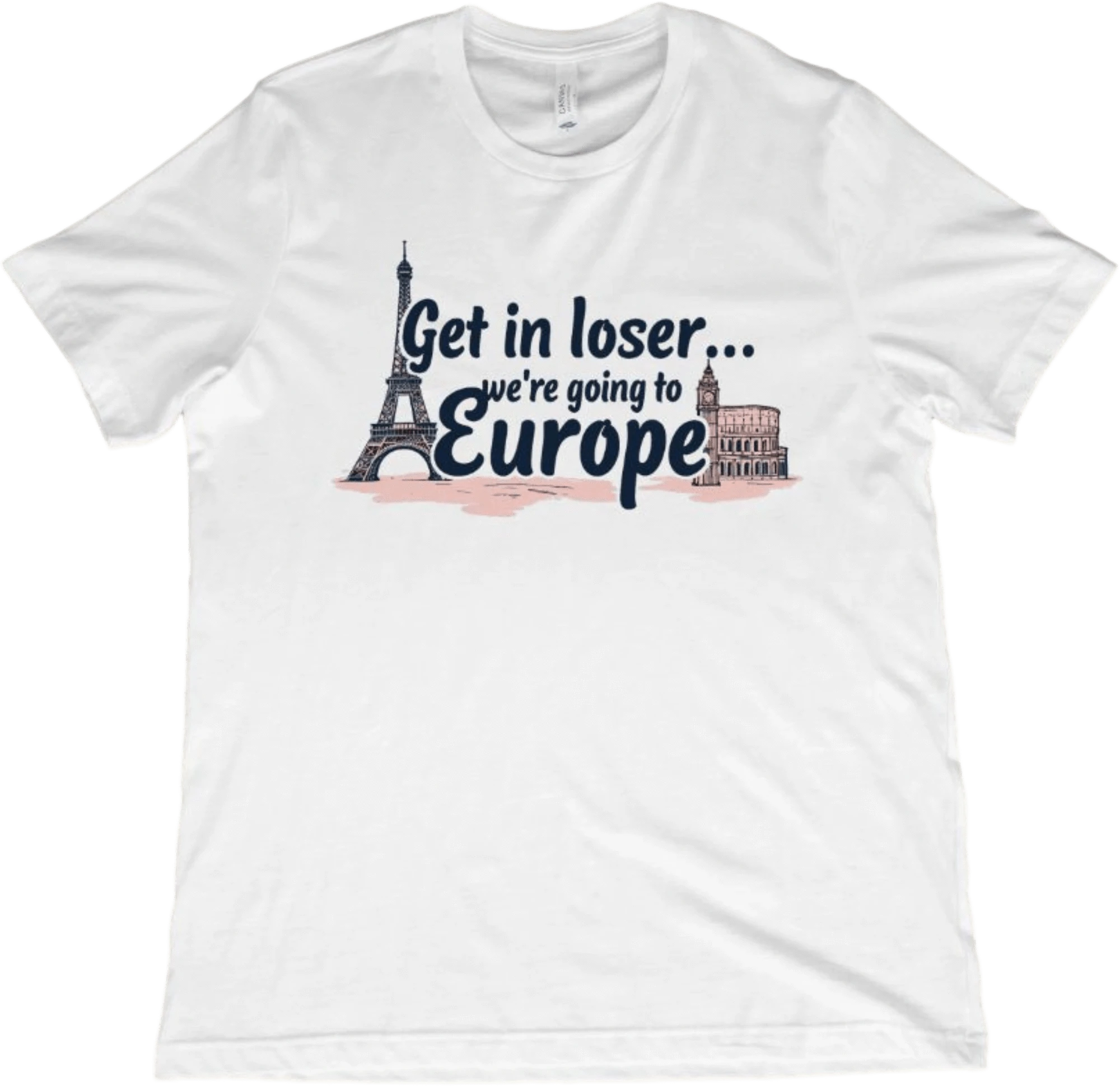 T-Shirt White / XS Get in Loser...We're Going to Europe T-Shirt