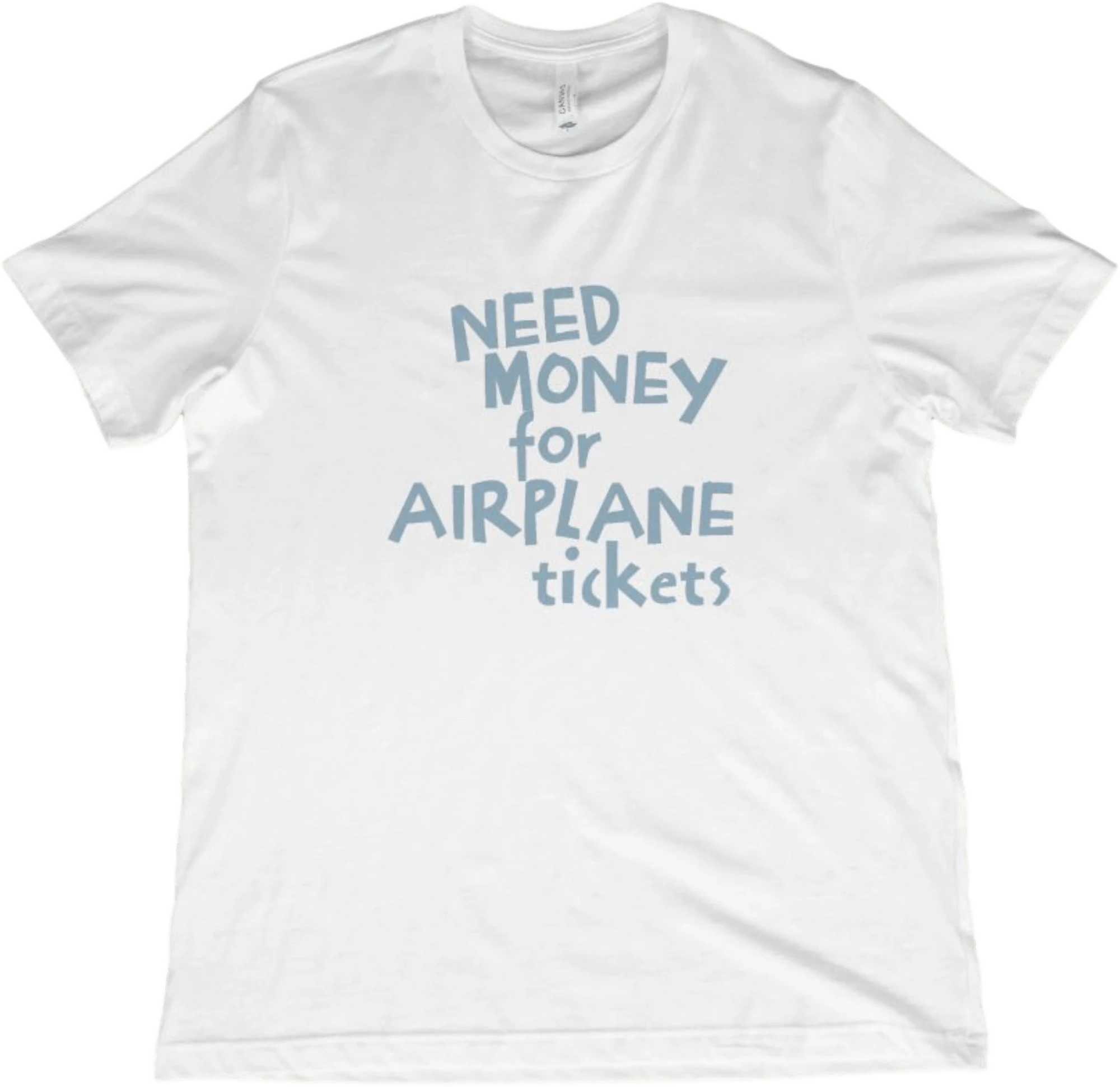 T-Shirt White / XS Need Money for Airplane Tickets T-Shirt