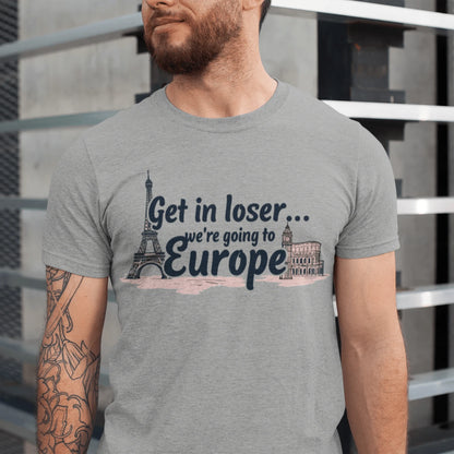 T-Shirt Athletic Heather / XS Get in Loser...We're Going to Europe T-Shirt