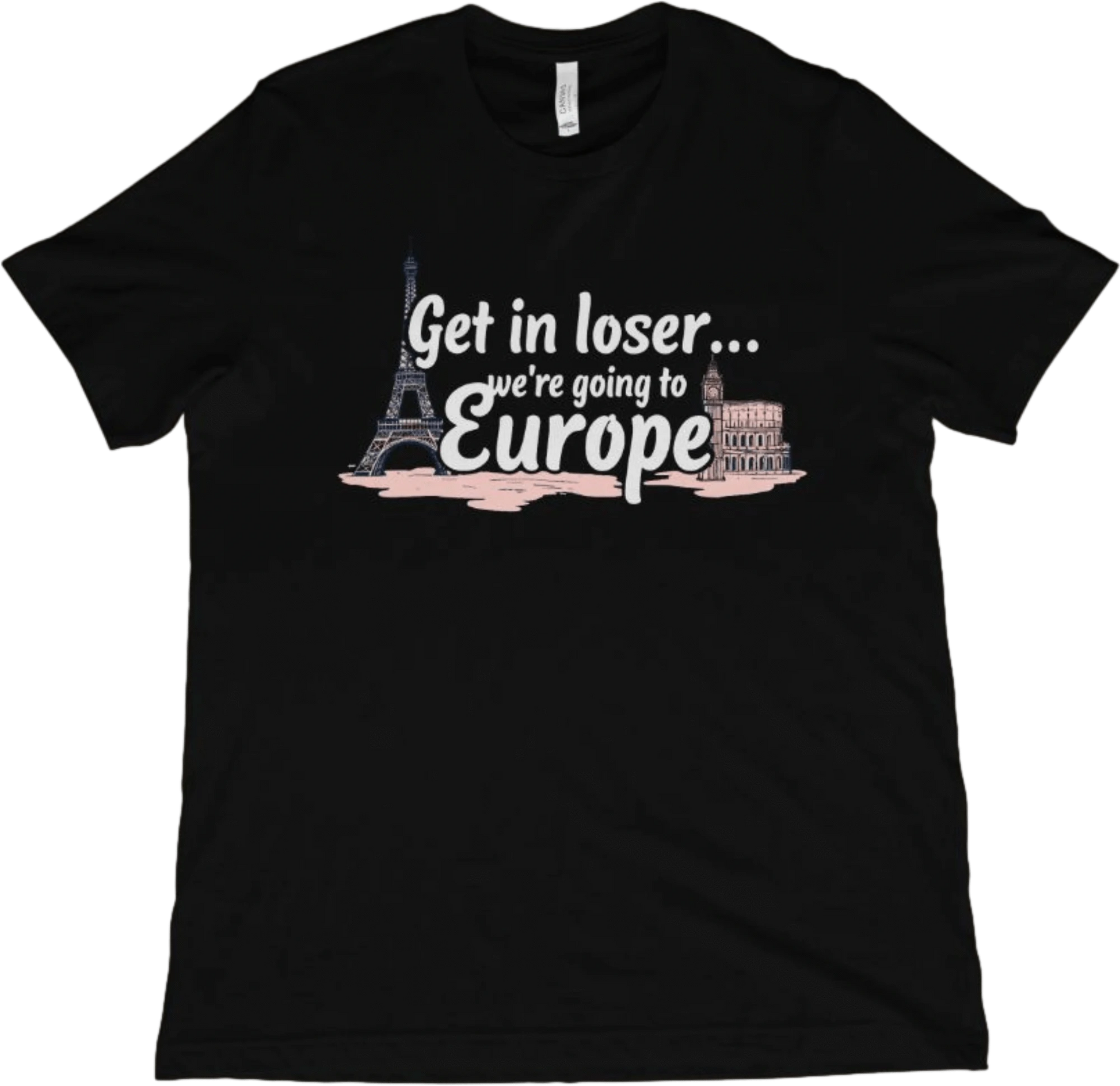 T-Shirt Black / XS Get in Loser...We're Going to Europe T-Shirt