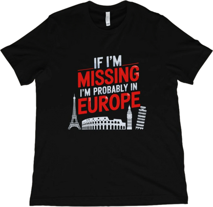 T-Shirt Black / XS If I'm Missing I'm Probably in Europe T-Shirt
