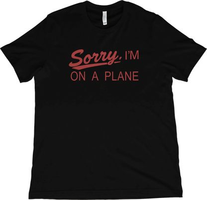 T-Shirt Black / XS Sorry, I'm On A Plane T-Shirt