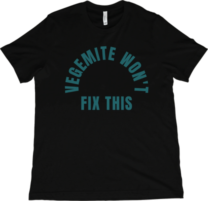 T-Shirt Black / XS Vegemite Won't Fix This T-Shirt