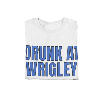 T-Shirt Drunk at Wrigley T-Shirt