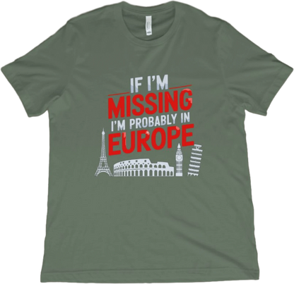 T-Shirt Military Green / XS If I'm Missing I'm Probably in Europe T-Shirt