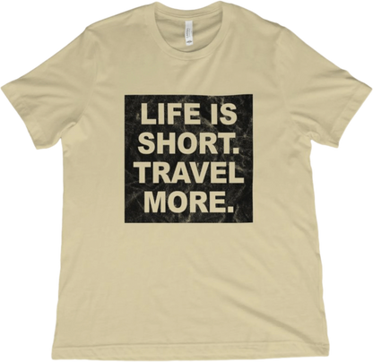 T-Shirt Natural / XS Life is Short. Travel More. T-Shirt