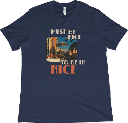 T-Shirt Navy / XS Must Be Nice To Be In Nice T-Shirt