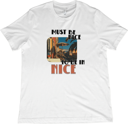 T-Shirt White / XS Must Be Nice To Be In Nice T-Shirt