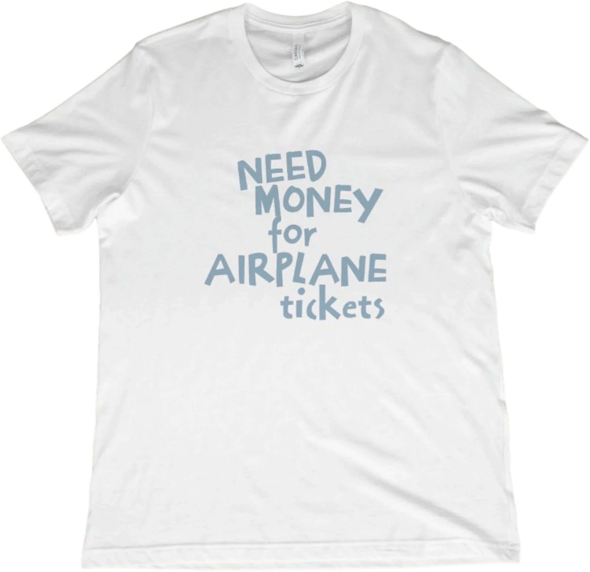 T-Shirt White / XS Need Money for Airplane Tickets T-Shirt
