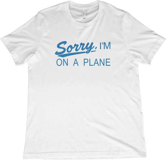 T-Shirt White / XS Sorry, I'm On A Plane T-Shirt