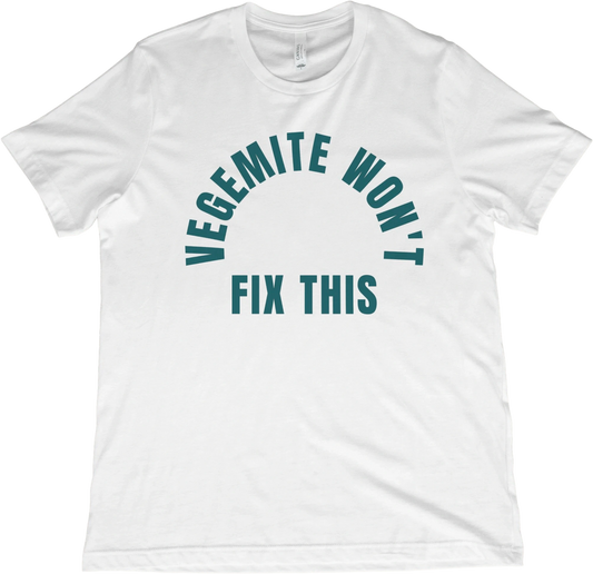 T-Shirt White / XS Vegemite Won't Fix This T-Shirt